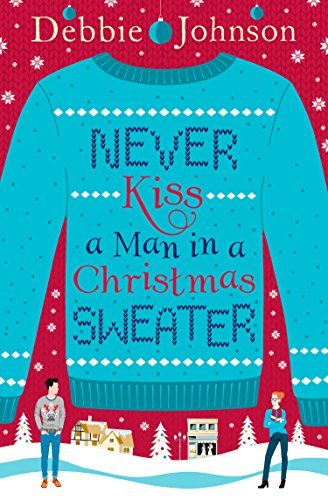 Christmas books set in England: Never Kiss a Man in a Christmas Sweater by Debbie Johnson. English Christmas books. Christmas novels set in England. Christmas books set in Oxford. atmospheric Christmas books. English Christmas stories